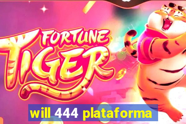 will 444 plataforma